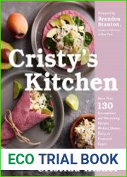 Cristy|s Kitchen More Than 130 Scrumptious and Nourishing Recipes Without Gluten, Dairy, or Processed Sugars