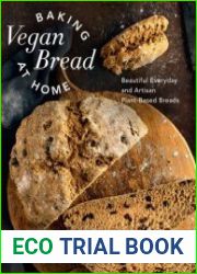 Baking Vegan Bread at Home Beautiful Everyday and Artisan Plant-Based Breads