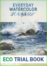 Everyday Watercolor Seashores A Modern Guide to Painting Shells, Creatures, and Beaches Step by Step