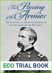 The Passing of the Armies An Account of the Final Campaign of the Army of the Potomac, Based upon Personal Reminiscences of the Fifth Army Corps
