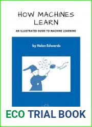How Machines Learn An Illustrated Guide to Machine Learning