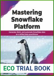 Mastering Snowflake Platform Generate, fetch, and automate Snowflake data as a skilled data practitioner
