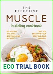 The Effective Muscle Building Cookbook Delightful and Easy Bodybuilding Recipes That You Need for Your Bodybuilding Journey!
