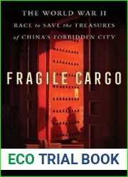 Fragile Cargo The World War II Race to Save the Treasures of China|s Forbidden City