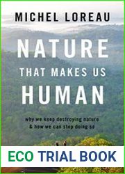 Nature That Makes Us Human Why We Keep Destroying Nature and How We Can Stop Doing So