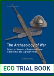 The Archaeology of War Studies on Weapons of Barbarian Europe in the Roman and Migration Period