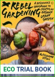 Rebel Gardening A beginner|s handbook to organic urban gardening