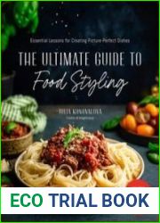 The Ultimate Guide to Food Styling Essential Lessons for Creating Picture-Perfect Dishes