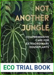 Not Another Jungle Comprehensive Care for Extraordinary Houseplants