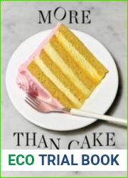 More Than Cake 100 Baking Recipes Built for Pleasure and Community