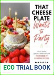 That Cheese Plate Wants to Party Festive Boards, Spreads, and Recipes with the Cheese By Numbers Method