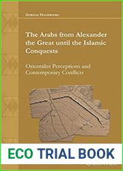 The Arabs from Alexander the Great until the Islamic Conquests Orientalist Perceptions and Contemporary Conflicts