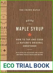 The Crown Maple Guide to Maple Syrup How to Tap and Cook with Nature|s Original Sweetener
