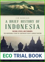 A brief history of Indonesia sultans, spices, and tsunamis the incredible story of Southeast Asia|s largest nation