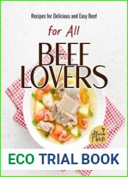 Recipes for Delicious and Easy Beef for All Beef Lovers You Don|t Want to Miss This Perfect Cookbook!