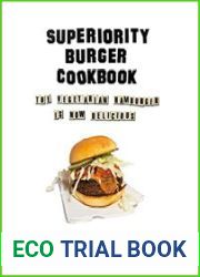 Superiority Burger Cookbook The Vegetarian Hamburger Is Now Delicious