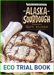Alaska Sourdough, Revised Edition The Real Stuff by a Real Alaskan