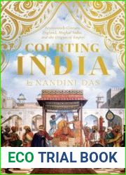 Courting India Seventeenth-Century England, Mughal India, and the Origins of Empire