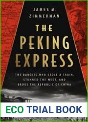 The Peking Express The Bandits Who Stole a Train, Stunned the West, and Broke the Republic of China