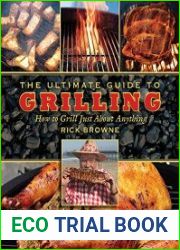 The Ultimate Guide to Grilling How to Grill Just About Anything