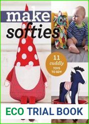 Make Softies 11 Cuddly Toys to Sew