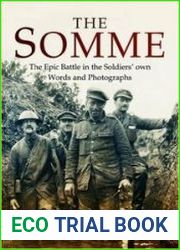 The Somme The Epic Battle in the Soldiers| own Words and Photographs
