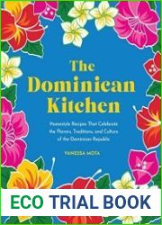 The Dominican Kitchen Homestyle Recipes That Celebrate the Flavors, Traditions, and Culture of the Dominican Republic