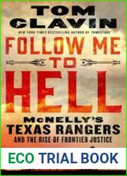 Follow Me to Hell McNelly|s Texas Rangers and the Rise of Frontier Justice