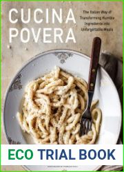 Cucina Povera The Italian Way of Transforming Humble Ingredients into Unforgettable Meals