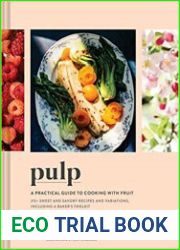 Pulp A Practical Guide to Cooking with Fruit