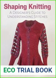 Shaping Knitting A Designers Guide to Understanding Stitches