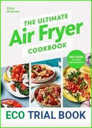 The Ultimate Air Fryer Cookbook Quick, healthy, energy-saving recipes using UK measurements. The Sunday Times bestseller