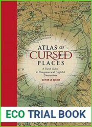 Atlas of Cursed Places A Travel Guide to Dangerous and Frightful Destinations