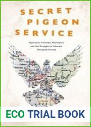 Secret Pigeon Service Operation Columba, Resistance and the Struggle to Liberate Europe
