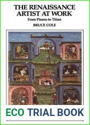 The Renaissance Artist At Work From Pisano To Titian