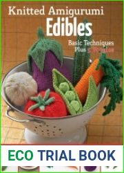 Knitted Amigurumi Edibles Basic techniques plus 5 veggies