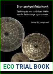 Bronze Age Metalwork Techniques and traditions in the Nordic Bronze Age 1500-1100 BC