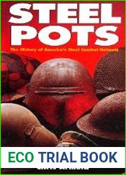Steel Pots The History of America|s Steel Combat Helmets