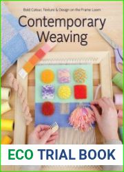 Contemporary Weaving Bold Colour, Texture & Design on the Frame Loom