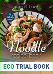A Must Have Noodle Recipe Book A Collection of Easy, Quick and Tasty Dishes for Lazy Days and Noodle Lovers