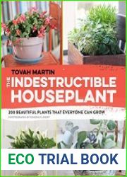 The Indestructible Houseplant 200 Beautiful, Easy-Care Plants that Everyone Can Grow