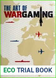 The Art of Wargaming A Guide for Professionals and Hobbyists