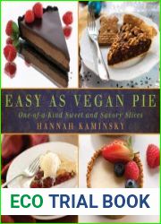 Easy As Vegan Pie One-of-a-Kind Sweet and Savory Slices
