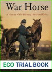 War Horse A History of the Military Horse and Rider