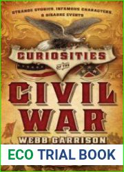 Curiosities of the Civil War Strange Stories, Infamous Characters and Bizarre Events