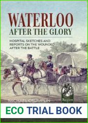 Waterloo after the Glory Hospital Sketches and Reports on the Wounded after the Battle (From Reason to Revolution 1721-1815 №32)