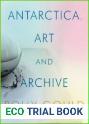 Antarctica, Art and Archive (International Library of Visual Culture)
