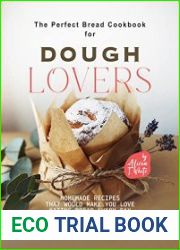 The Perfect Bread Cookbook for Dough Lovers Homemade Recipes that Would Make You Love Eating Bread Every Day
