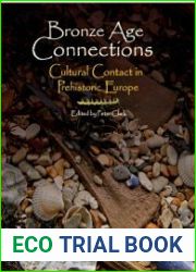 Bronze Age Connections Cultural Contact in Prehistoric Europe