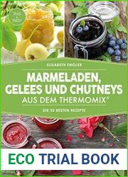 Marmeladen, Gelees und Chutneys aus dem Thermomix Die 55 besten Rezepte
